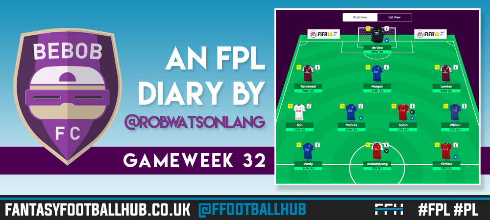 BEBOB FC – An FPL Diary by Rob Watson-Lang – GW 32
