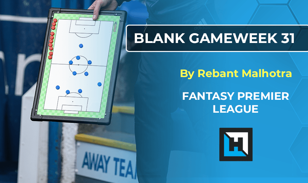 The Blank Gameweek 31 Strategy
