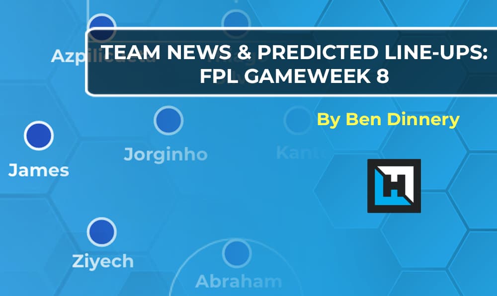 Team News: Predicted Lineups | FPL Gameweek 8