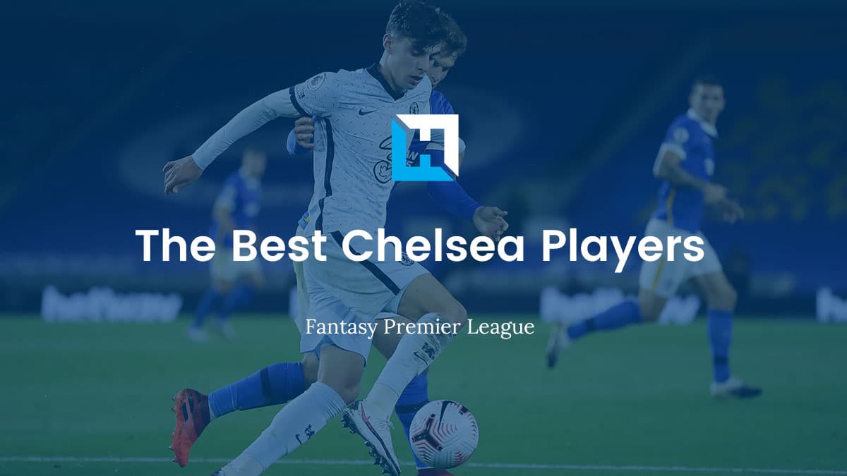 The Best Chelsea FPL Players 2021/22