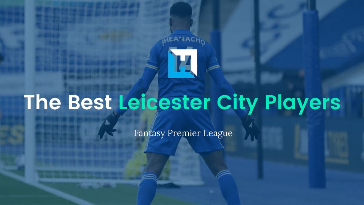 The Best Leicester City FPL Players 2021/22