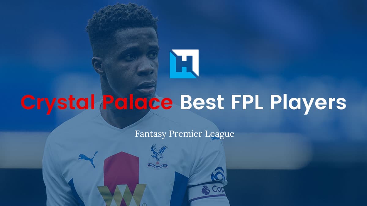 The Best Crystal Palace FPL Players 2021/22