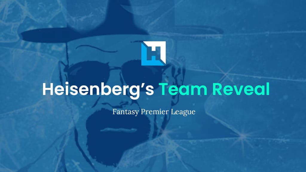 FPL Double Gameweek 36 Team Reveal | FPL Heisenberg