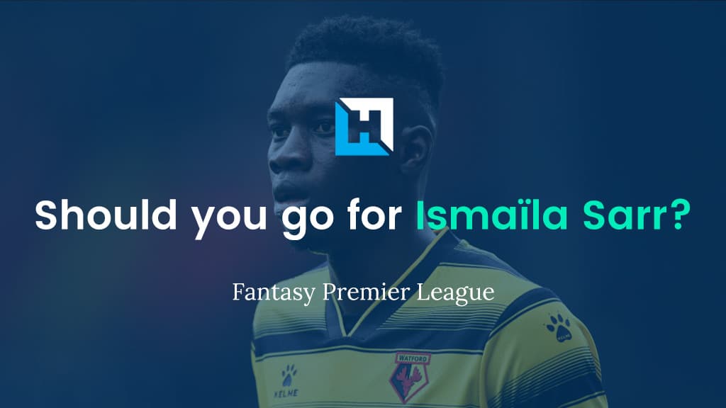 Should you go for Ismaïla Sarr? – Watford FPL Gameweek 1 Tips