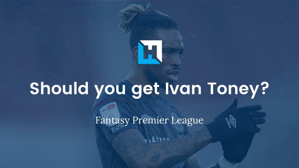 Should you get Ivan Toney? – FPL Gameweek 1 Tips