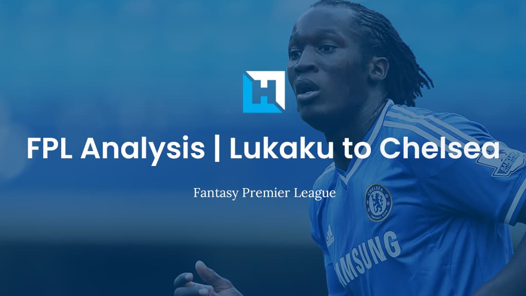 What does Lukaku’s (£11.5m) Return Mean for FPL Managers ?