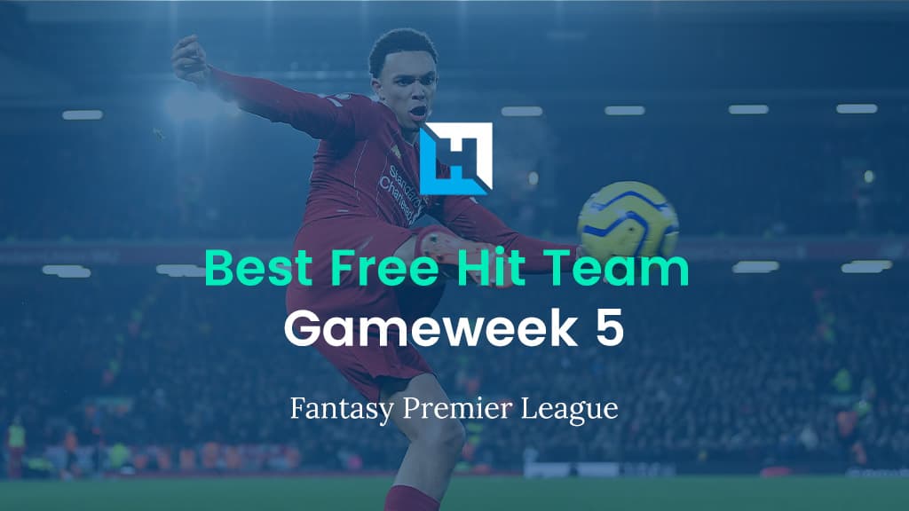 Best FPL Gameweek 5 Free Hit Team