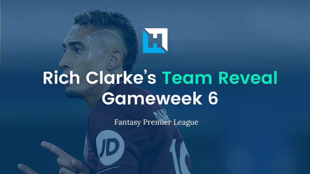 FPL Gameweek 6 Team Reveal  | Rich Clarke