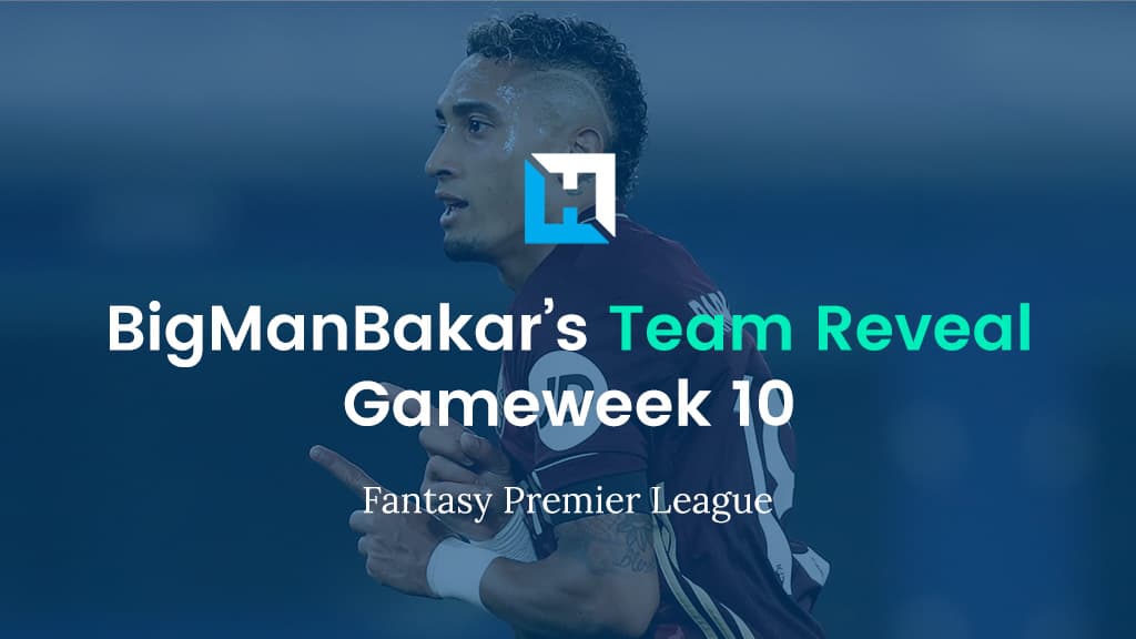 FPL Gameweek 10 Team Reveal | BigManBakar
