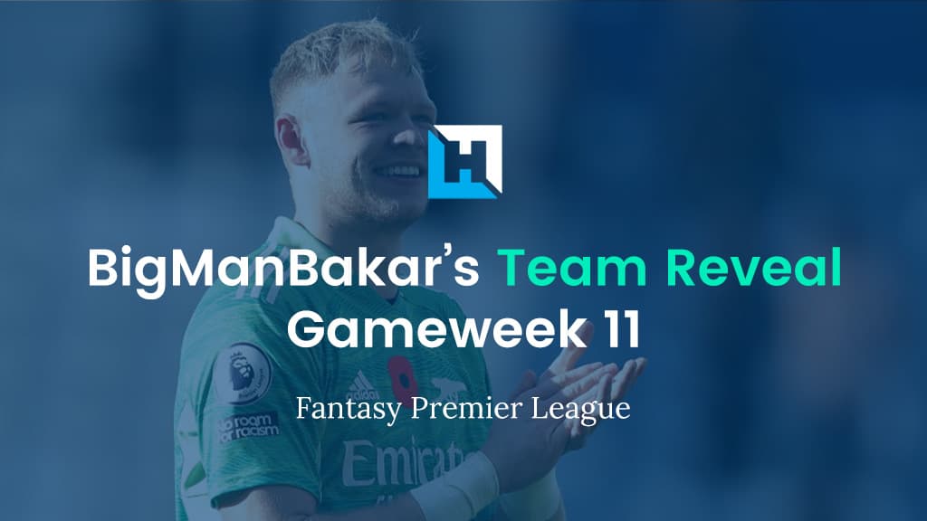 FPL Gameweek 11 Team Reveal | BigManBakar