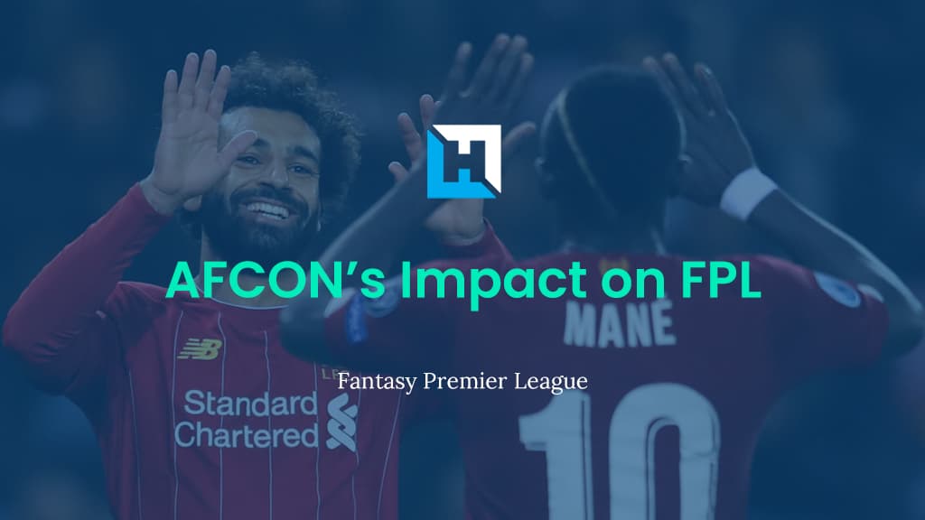 AFCON’s Impact on FPL | FPL Tips 21/22