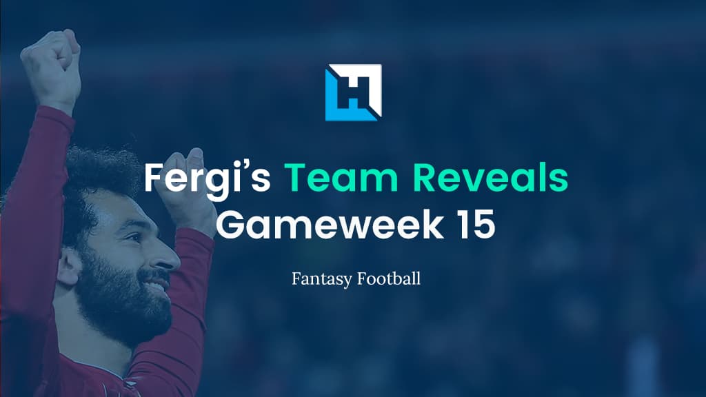 Fantasy Football Gameweek 15 Tips and Team Reveals | Fergi