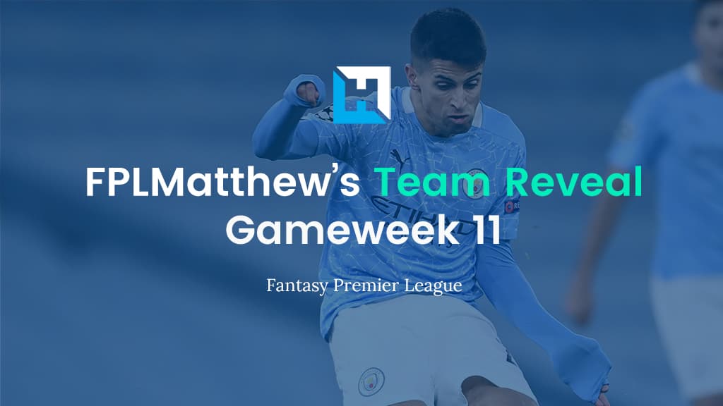 FPL Gameweek 11 Team Reveal | FPL Matthew
