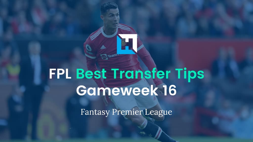 FPL Gameweek 16 Best Transfer Tips | Fantasy Premier League Tips 2021/22