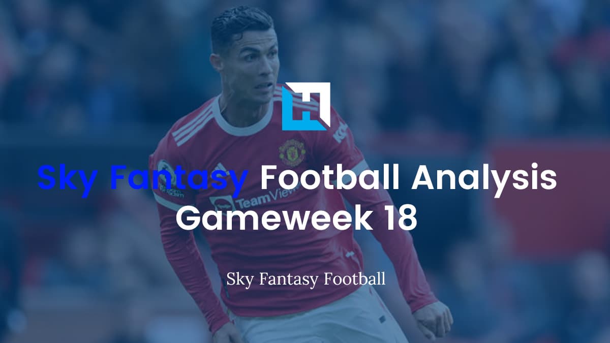 Sky Fantasy Football Gameweek 18 Analysis
