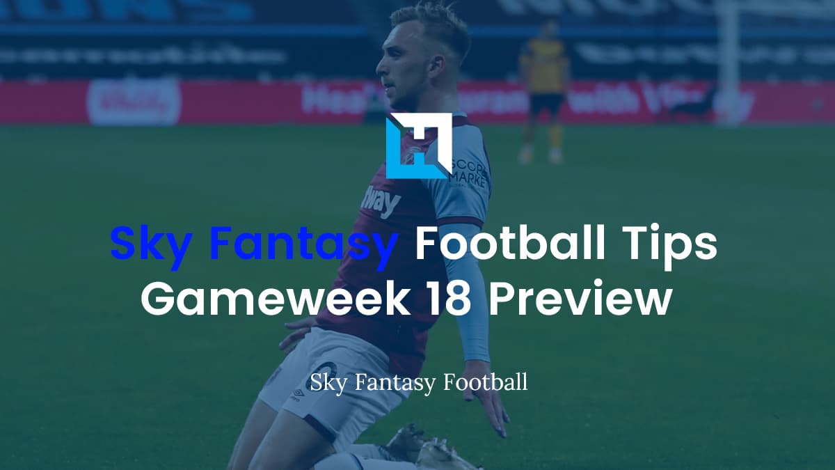 Sky Fantasy Football Gameweek 18 Preview
