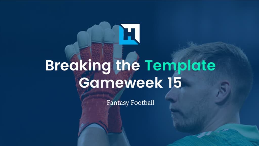 Breaking The Template – FPL Gameweek 15 Tips
