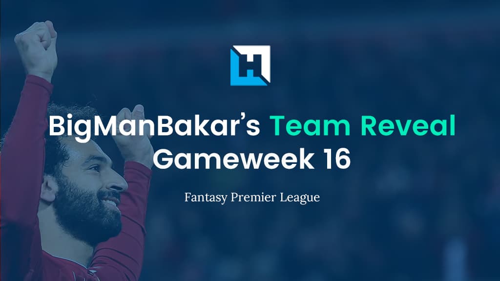FPL Gameweek 16 Team Reveal | BigManBakar
