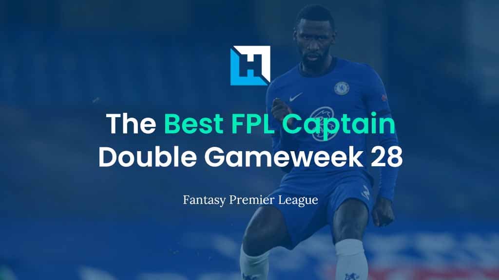 The Best Captain for FPL Double Gameweek 28 | FPL Captain Tips