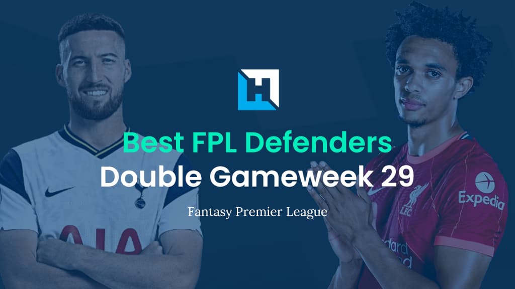 Best FPL Defenders For Double Gameweek 29 | Fantasy Football Tips 2021/22