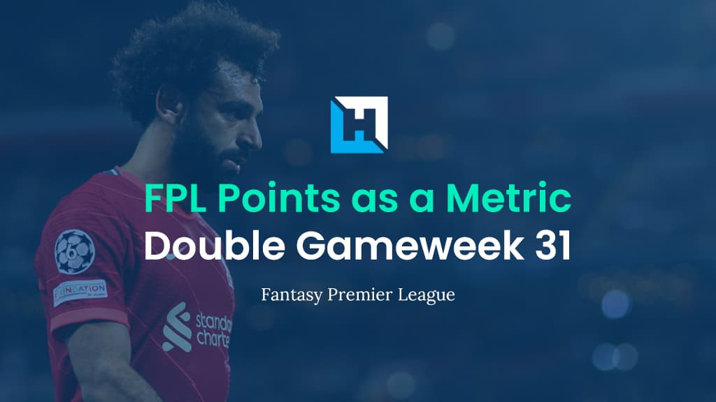FPL Gameweek 31 Strategy – Using FPL Points as a Metric