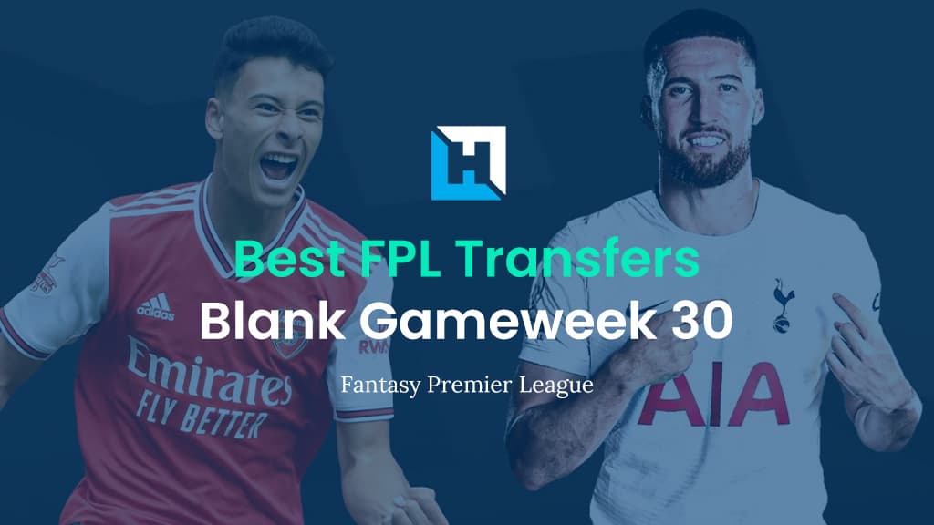 FPL Blank Gameweek 30 Best Transfer Tips | Top Transfer Targets for BGW30
