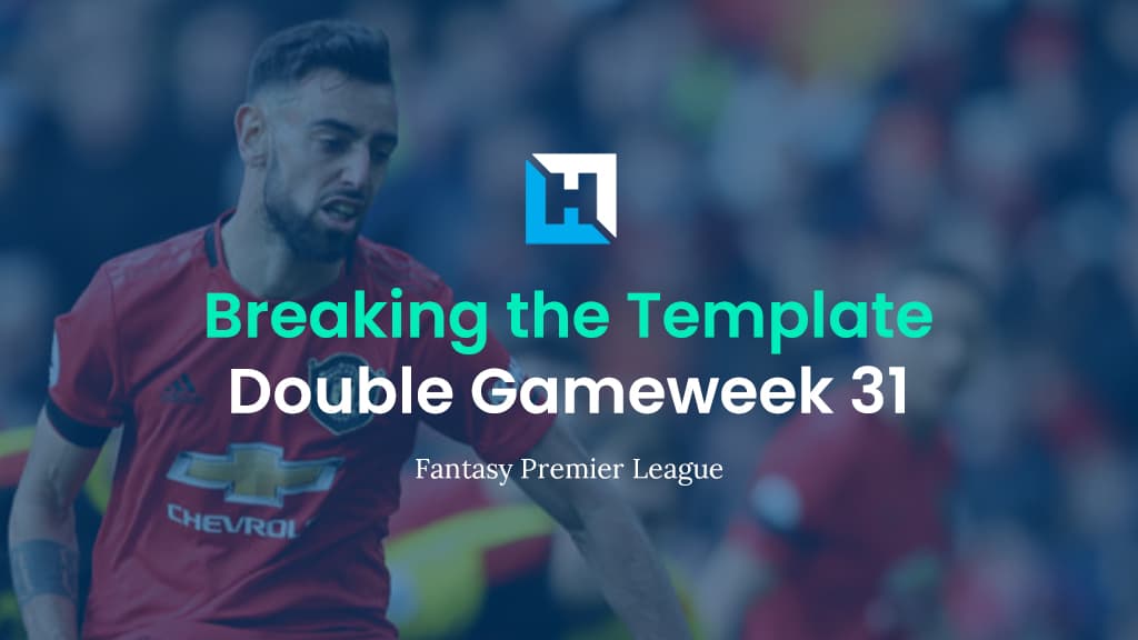Breaking The Template | FPL Tips for Double Gameweek 31