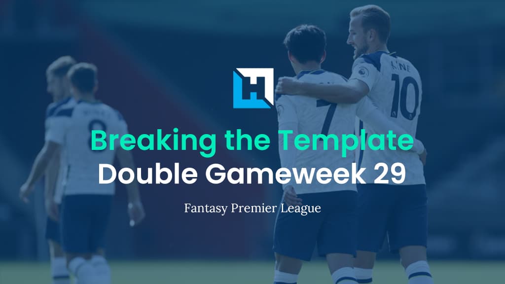 Breaking The Template | FPL Tips for Double Gameweek 29
