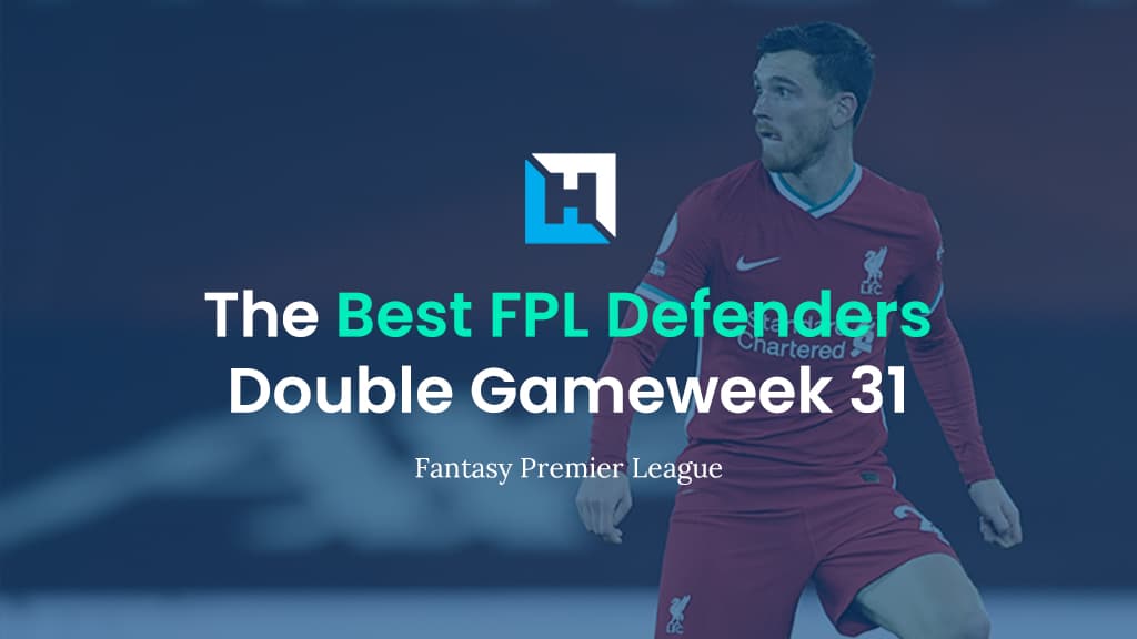Best FPL Defenders For Double Gameweek 31 | Fantasy Football Tips 2021/22