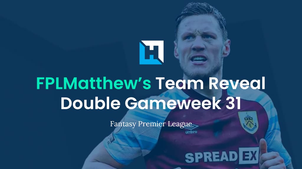 FPL Double Gameweek 31 Team Reveal | FPL Matthew