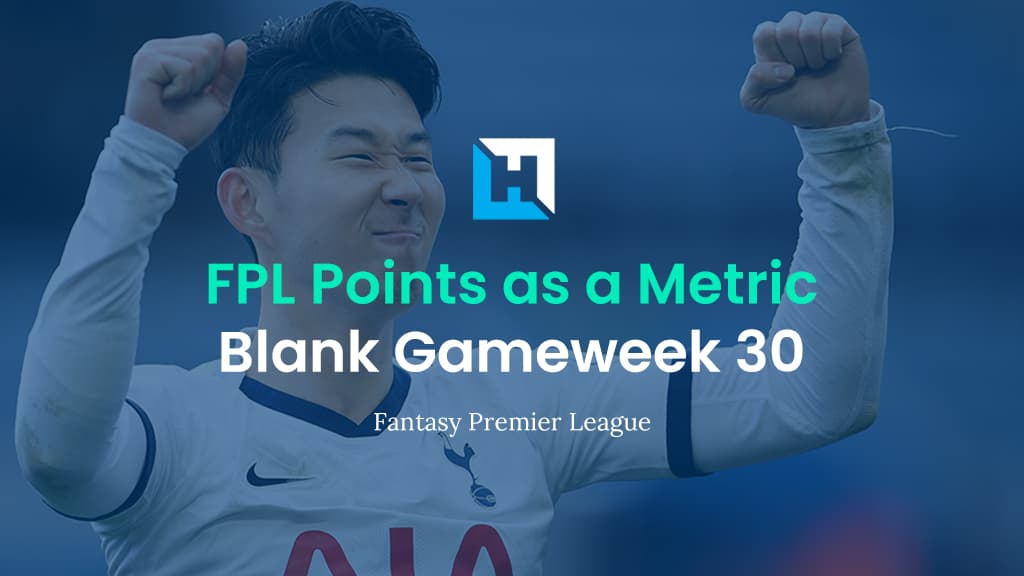 FPL Gameweek 30 Strategy – Using FPL Points as a Metric