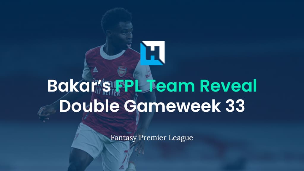 FPL Double Gameweek 33 Team Reveal | BigManBakar