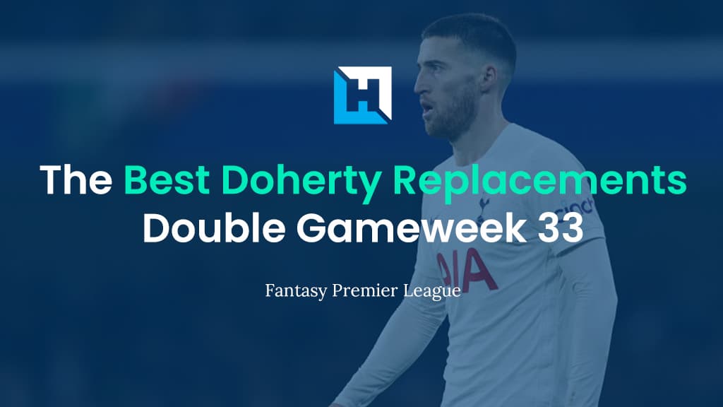 Who are the Best Doherty Replacements? | FPL Tips for Double Gameweek 33