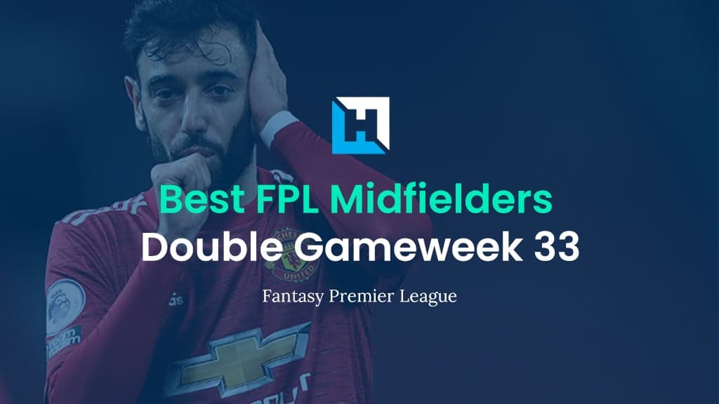 Best FPL Players for Double Gameweek 33 | Top 5 Best Midfielders
