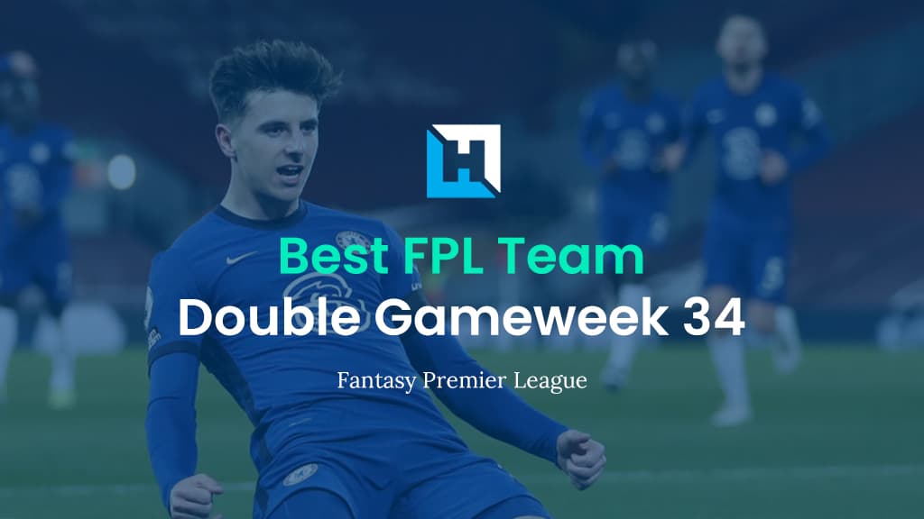 Best FPL Team for Double Gameweek 34 | Fantasy Premier League Team of the Week