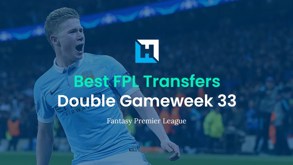 FPL Double Gameweek 33 Best Transfer Tips | Top Transfer Targets for DGW33