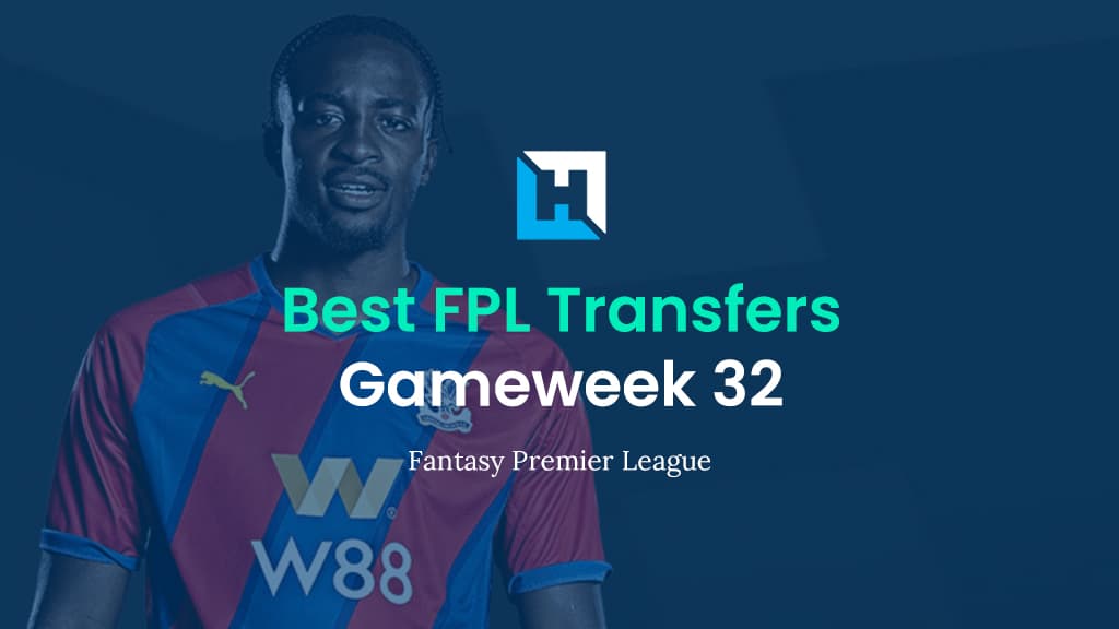 FPL Gameweek 32 Best Transfer Tips | Top Transfer Targets for GW32