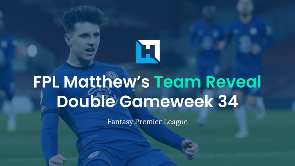 FPL Double Gameweek 34 Team Reveal – Wildcard | FPL Matthew