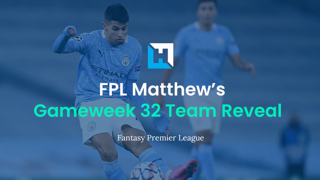 FPL Gameweek 32 Team Reveal | FPL Matthew