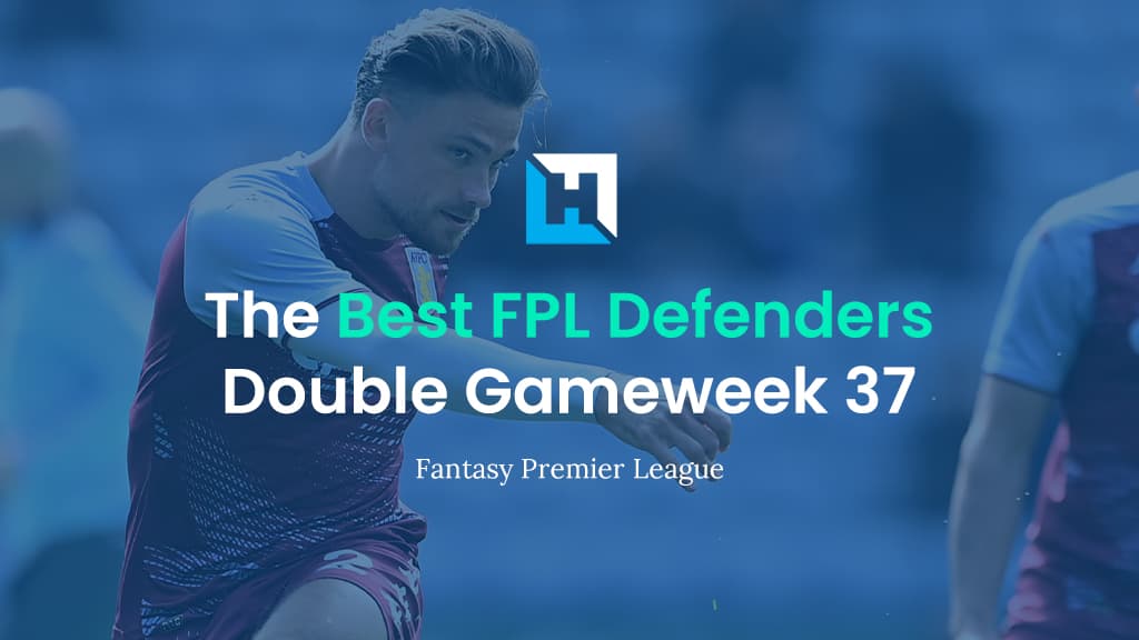 Best FPL Players For Double Gameweek 37 | Top 5 Best Defenders