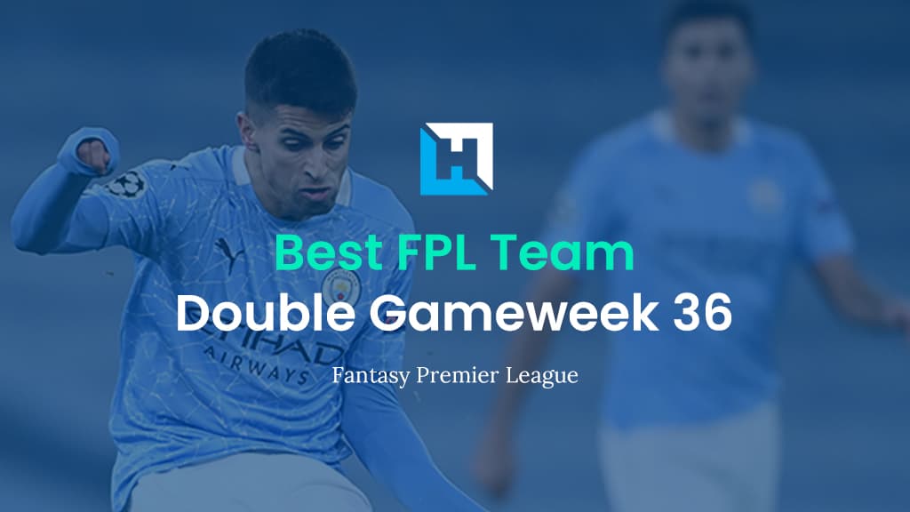 Best FPL Team for Double Gameweek 36 | Fantasy Premier League Team of the Week