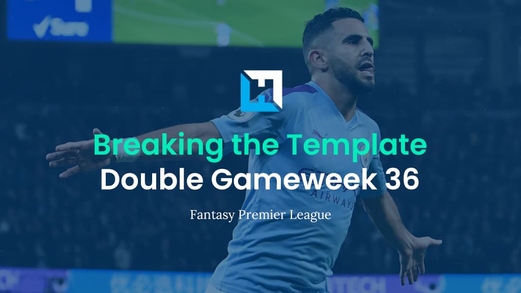 Breaking The Template | FPL Tips for Double Gameweek 36