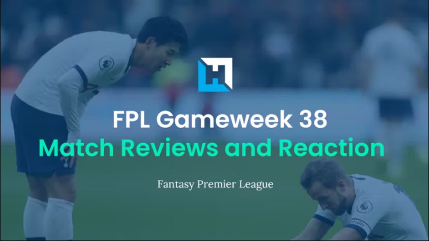 FPL Gameweek 38 Review and Reaction – City Champions, Son Hauls