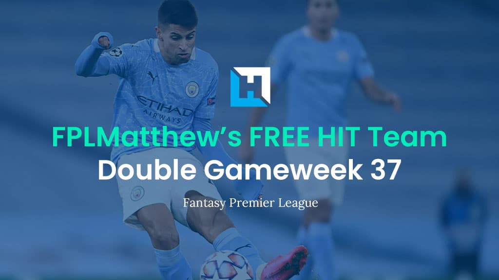 FPL Double Gameweek 37 Team Reveal – Free Hit | FPL Matthew