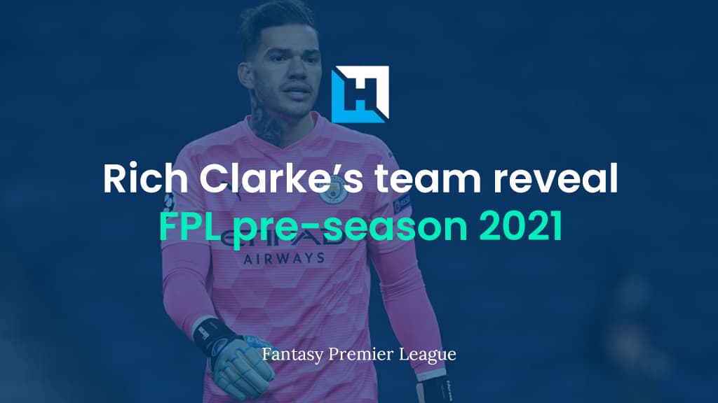 FPL pre-season planning: Rich Clarke’s Gameweek 1 team reveal (Part 2 of 3)