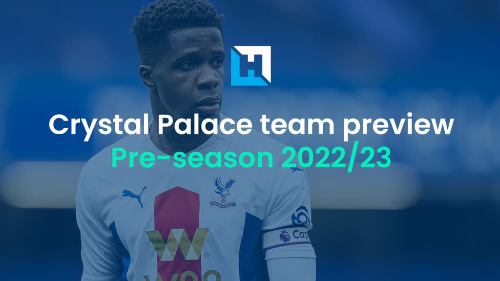 Premier League fantasy football tips: Crystal Palace team preview 2022/23