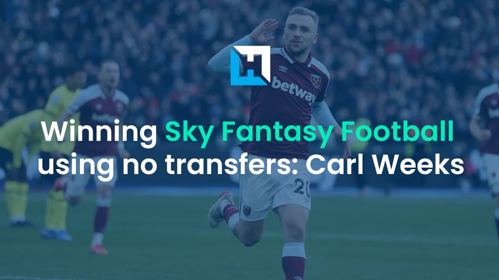 How Sky Fantasy Football could be won without using any transfers | Carl Weeks