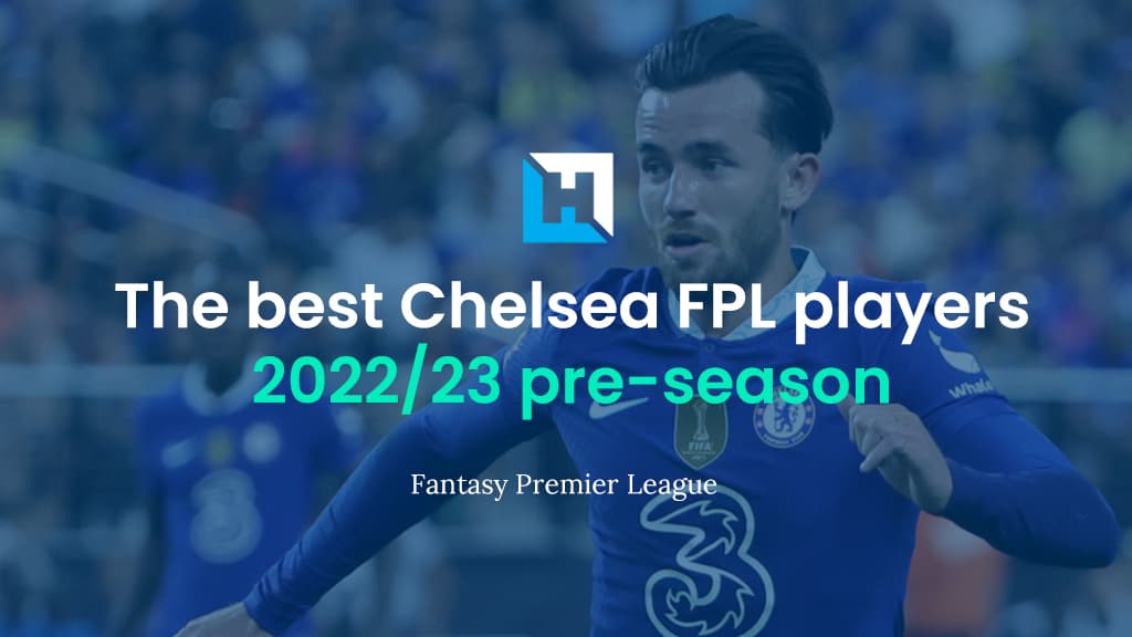 The best Chelsea FPL players 2022/23