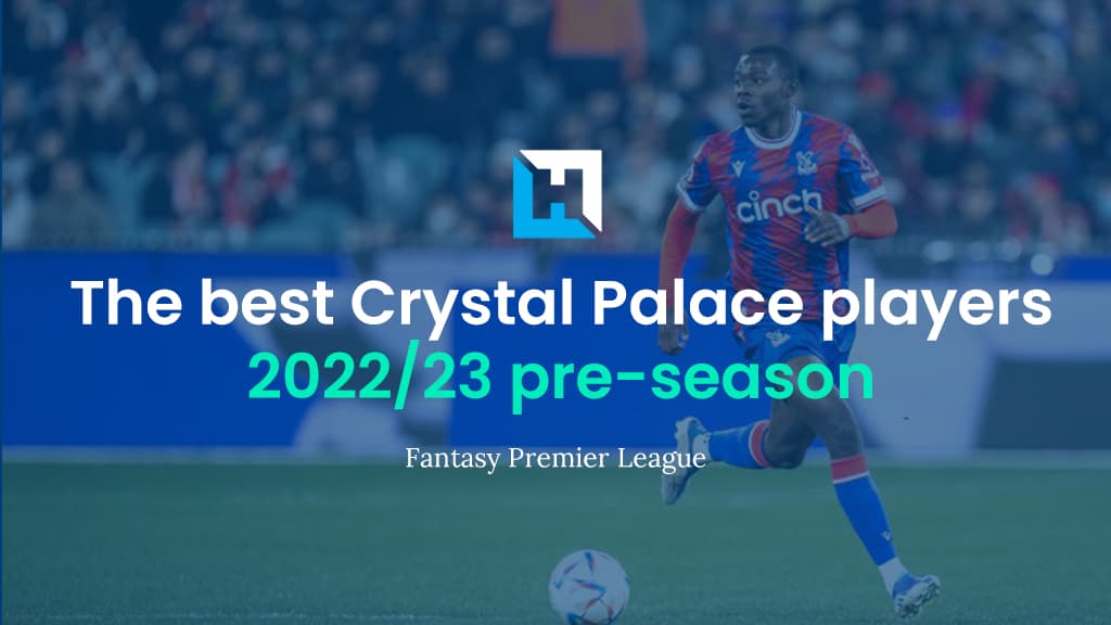 The best Crystal Palace FPL players 2022/23