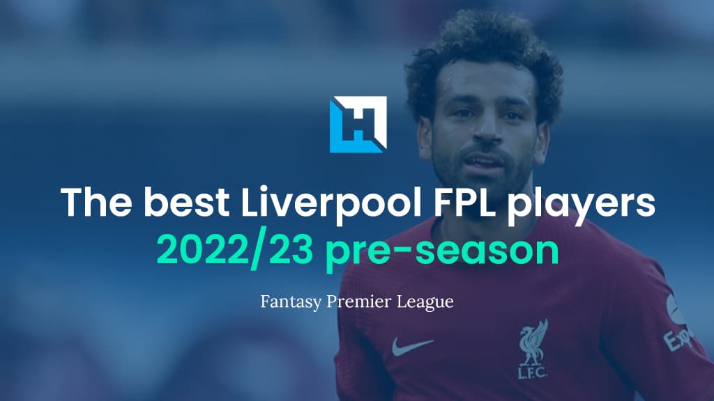 The best Liverpool FPL players 2022/23